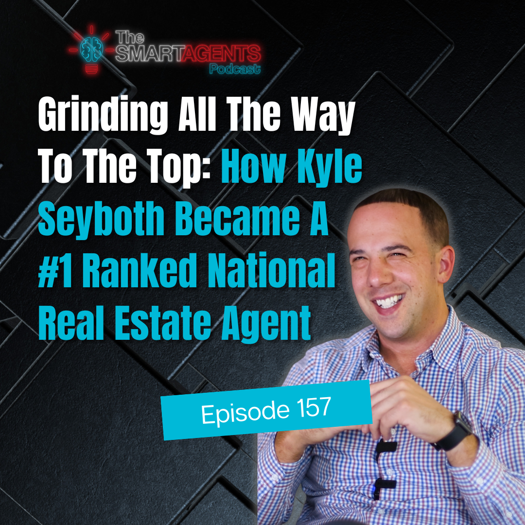 Episode 157: Grinding All The Way To The Top: How Kyle Seyboth Became A #1 Ranked National Real Estate Agent