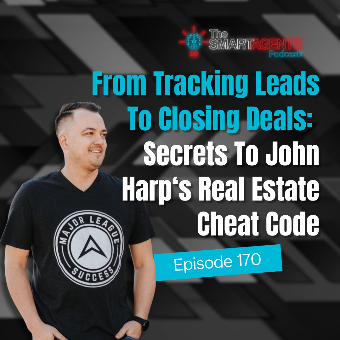 Episode 170: From Tracking Leads To Closing Deals: Secrets To John Harp's Real Estate Cheat Code