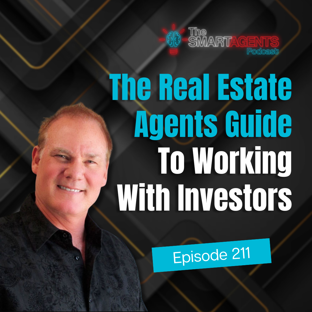 Ep 211: The Real Estate Agents Guide To Working With Investors