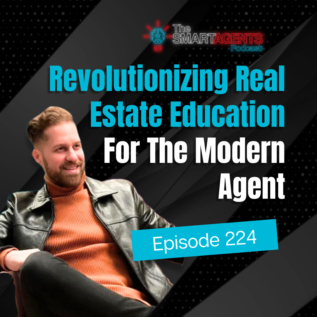 Ep 224: Revolutionizing Real Estate Education For The Modern Agent