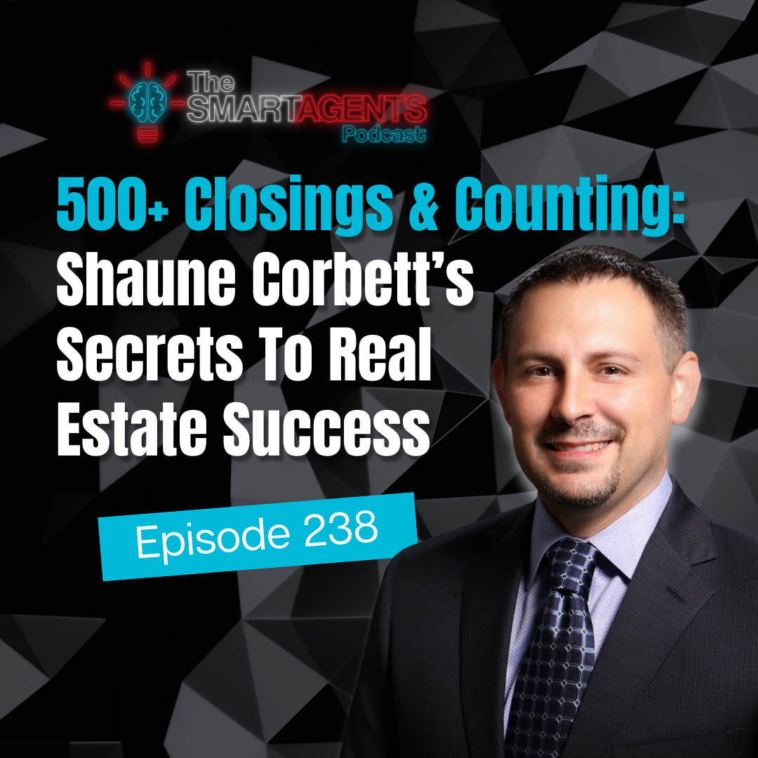 Ep 238: 500+ Closings & Counting: Shaune Corbett’s Secrets To Real Estate Success