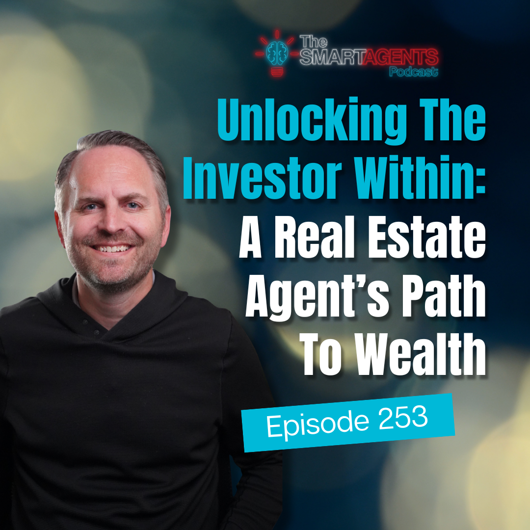 Ep 253: Unlocking The Investor Within: A Real Estate Agent’s Path To Wealth